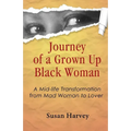 Journey of a Grown up Black Woman: A Mid-Life Transformation from Mad Woman to Lover - Paperback