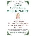 Make Your Kid a Millionaire: Eleven Easy Ways Anyone Can Secure a Child's Financial Future - Paperback