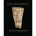 The Huasteca: Culture, History, and Interregional Exchange - Hardcover