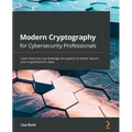 Modern Cryptography for Cybersecurity Professionals: Learn how you can leverage encryption to better secure your organization's data - Paperback