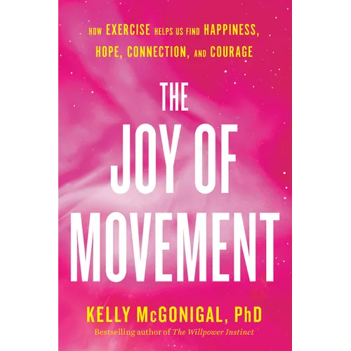 The Joy of Movement: How Exercise Helps Us Find Happiness, Hope, Connection, and Courage - Paperback