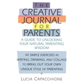 Creative Journal for Parents: A Guide to Unlocking Your Natural Parenting Wisdom - Paperback