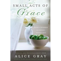 Small Acts of Grace: You Can Make a Difference in Everday, Ordinary Ways - Paperback