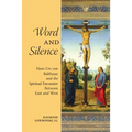 Word and Silence: Hans Urs von Balthasar and the Spiritual Encounter Between East and West - Paperback