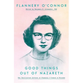 Good Things Out of Nazareth: The Uncollected Letters of Flannery O'Connor and Friends - Hardcover