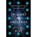 This Way to the Universe: A Theoretical Physicist's Journey to the Edge of Reality - Hardcover