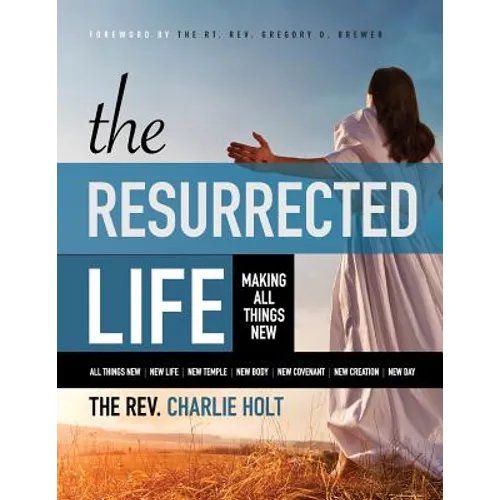 The Resurrected Life: Making All Things New, Large Print Edition - Paperback