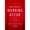 How to Be a Working Actor, 5th Edition: The Insider's Guide to Finding Jobs in Theater, Film & Television - Paperback