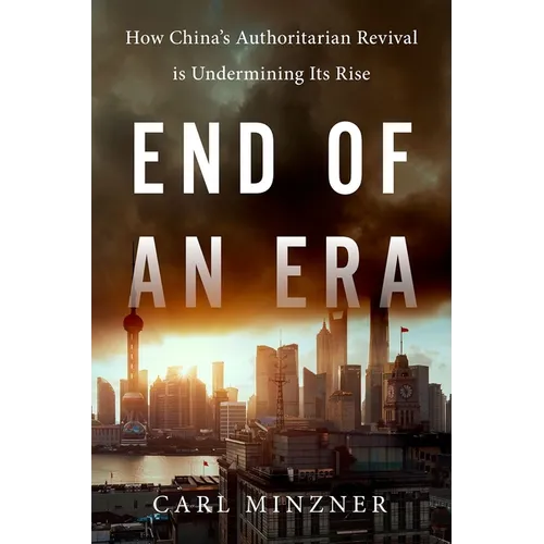 End of an Era: How China's Authoritarian Revival Is Undermining Its Rise - Hardcover