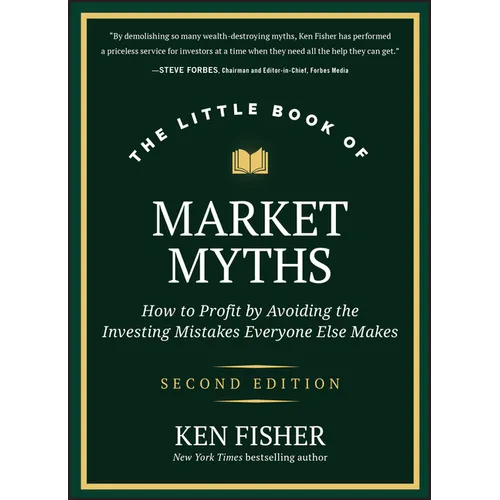 The Little Book of Market Myths: How to Profit by Avoiding the Investing Mistakes Everyone Else Makes - Hardcover