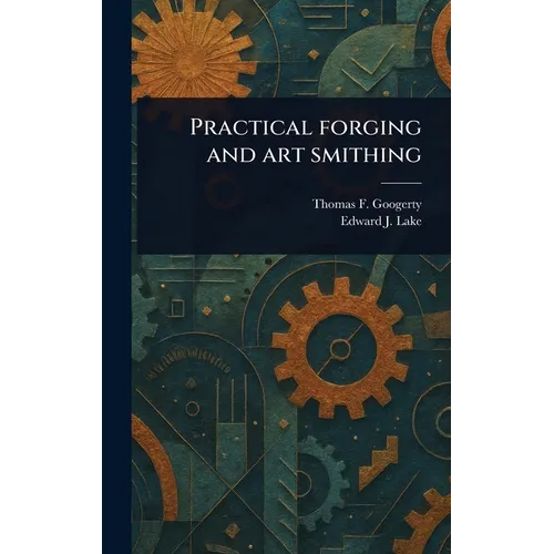 Practical Forging and Art Smithing - Hardcover