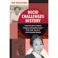 Michi Challenges History: From Farm Girl to Costume Designer to Relentless Seeker of the Truth: The Life of Michi Nishiura Weglyn - Hardcover
