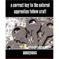 A Correct Key to the Entered Apprentice Fellow Craft and Master Mason Degrees - Paperback