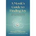 A Monk's Guide to Finding Joy: How to Train Your Mind and Transform Your Life - Paperback