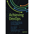 Achieving Devops: A Novel about Delivering the Best of Agile, Devops, and Microservices - Paperback