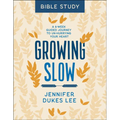Growing Slow Bible Study: A 6-Week Guided Journey to Un-Hurrying Your Heart - Paperback