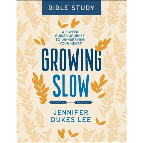 Growing Slow Bible Study: A 6-Week Guided Journey to Un-Hurrying Your Heart - Paperback