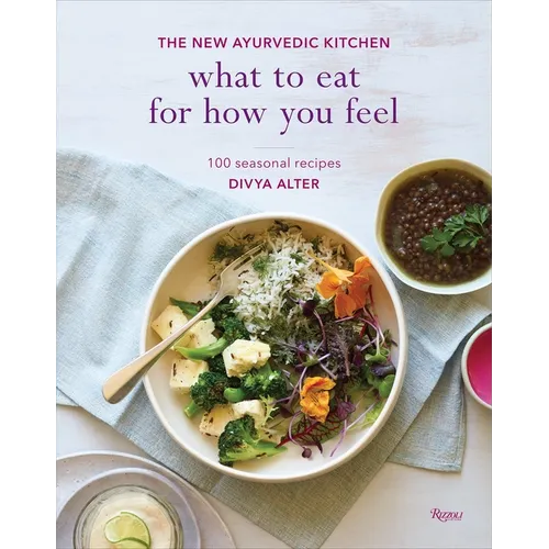 What to Eat for How You Feel: The New Ayurvedic Kitchen - 100 Seasonal Recipes - Hardcover