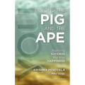Beyond the PIG and the APE: Realizing SUCCESS and true HAPPINESS - Paperback