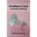Feckless Cunt: A Feminist Anthology - Paperback