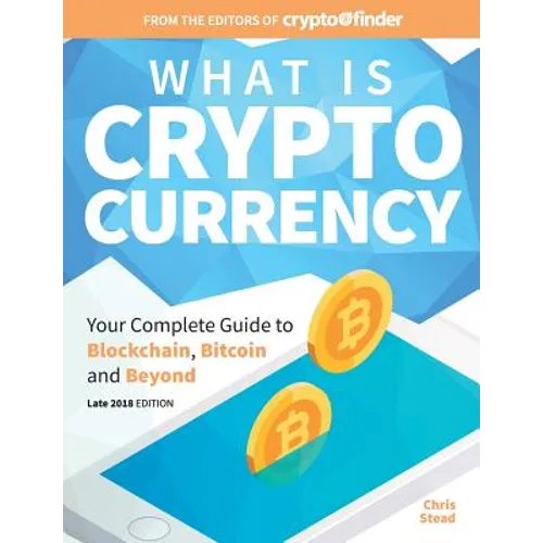 What Is Cryptocurrency: Your Complete Guide to Bitcoin, Blockchain and Beyond - Paperback