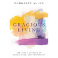 Gracious Living: Creating a Culture of Honor, Love, and Compassion - Paperback