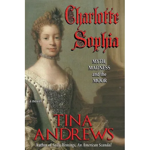 Charlotte Sophia: Myth, Madness, and the Moor - Paperback