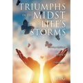 Triumphs in the Midst of Life's Storms: Living a Spiritual, Uplifting & Fulfilling Life - Paperback