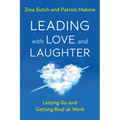 Leading with Love and Laughter: Letting Go and Getting Real at Work - Paperback