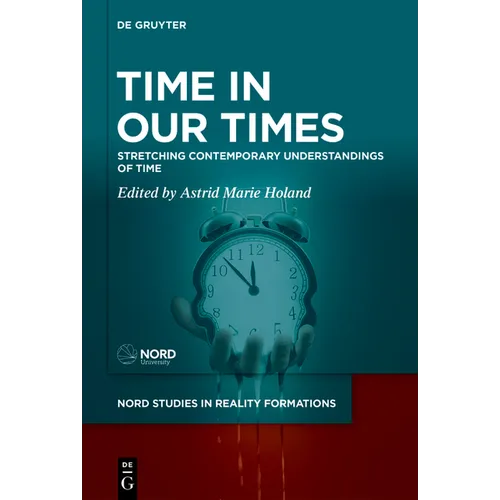 Time in Our Times: Stretching Contemporary Understandings of Time - Hardcover