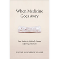 When Medicine Goes Awry: Case Studies in Medically Caused Suffering and Death - Paperback
