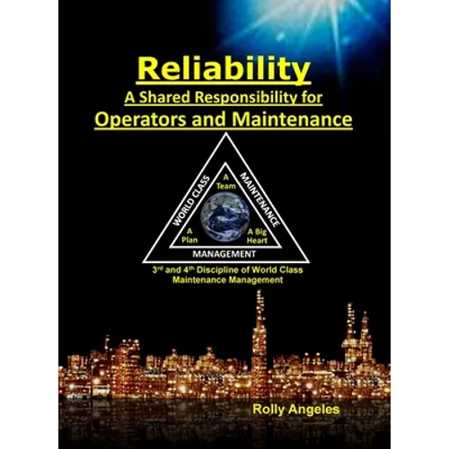 Reliability - A Shared Responsibility for Operators and Maintenance: Sequel on World Class Maintenance Management - The 12 Disciplines and Maintenance - Hardcover