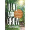 Heal and Grow: Lessons Learned on My Journey as a Mental Health Professional - Paperback