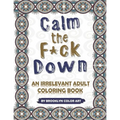 Calm the F*ck Down: An Irrelevant Adult Coloring Book - Paperback