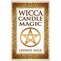 Wicca Candle Magic: How To Unleash the Power of Fire to Manifest Your Desires - Paperback
