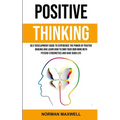 Positive Thinking: Self Development Guide to Experience the Power of Positive Imaging and Learn How to Own Your Own Mind With Psycho-cybernetics and H - Paperback