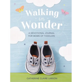 Walking in Wonder: A Devotional Journal for Moms of Toddlers (12-24 Months) - A Memory Book for Your Child's Second Year, with 144 Devotions - The Per - Hardcover