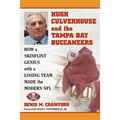 Hugh Culverhouse and the Tampa Bay Buccaneers: How a Skinflint Genius with a Losing Team Made the Modern NFL - Paperback