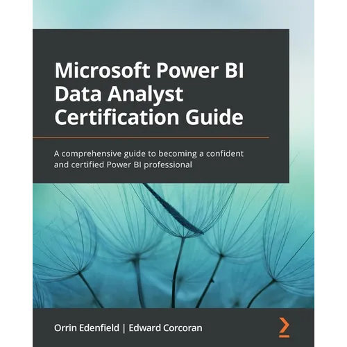 Microsoft Power BI Data Analyst Certification Guide: A comprehensive guide to becoming a confident and certified Power BI professional - Paperback