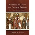 Getting to Know the Church Fathers: An Evangelical Introduction - Paperback