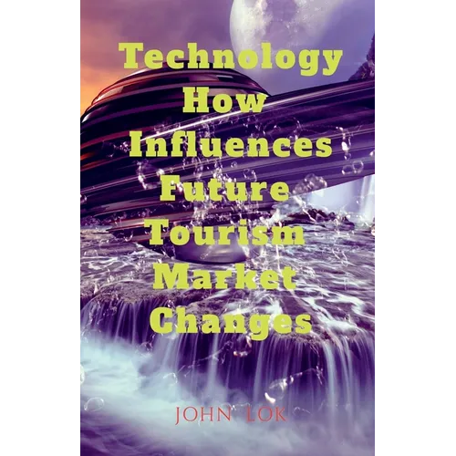 Technology How Influences Future Tourism Market Changes - Paperback