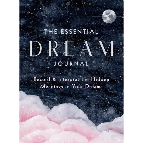 The Essential Dream Journal: Record & Interpret the Hidden Meanings in Your Dreams - Hardcover