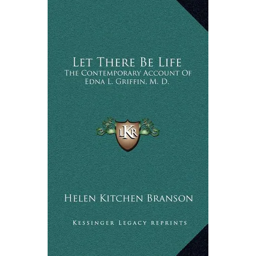 Let There Be Life: The Contemporary Account Of Edna L. Griffin, M. D. - Hardcover
