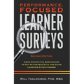 Performance-Focused Learner Surveys: Using Distinctive Questioning to Get Actionable Data and Guide Learning Effectiveness - Hardcover