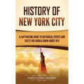 History of New York City: A Captivating Guide to Historical Events and Facts You Should Know About NYC - Hardcover
