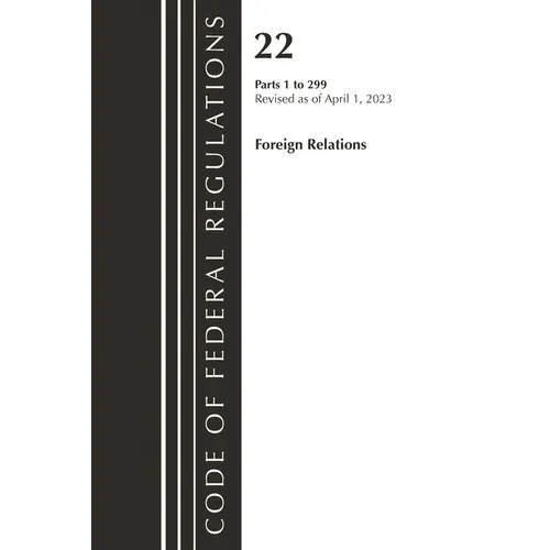 Code of Federal Regulations, Title 22 Foreign Relations 1-299 2023 - Paperback