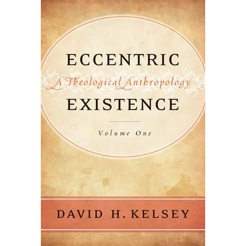 Eccentric Existence, Two Volume Set: A Theological Anthropology - Hardcover