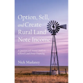 Option, Sell, and Create Rural Land Note Income: A Question and Answer Analysis of Rural Land Owner Financing - Paperback