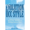 The Evolution of a Ucc Style: Essays in the History, Ecclesiology, and Culture of the United Church of Christ - Paperback
