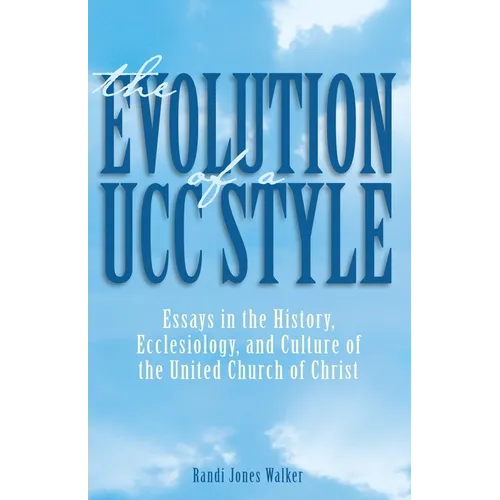 The Evolution of a Ucc Style: Essays in the History, Ecclesiology, and Culture of the United Church of Christ - Paperback